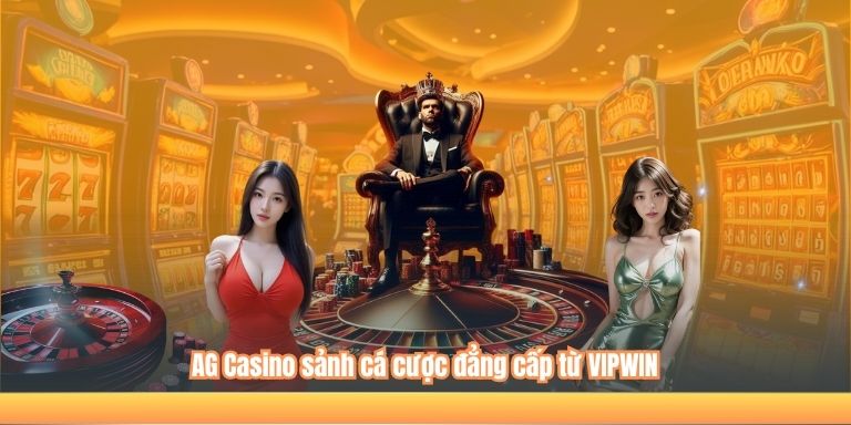 AG Casino sảnh cá cược đẳng cấp từ VIPWIN
