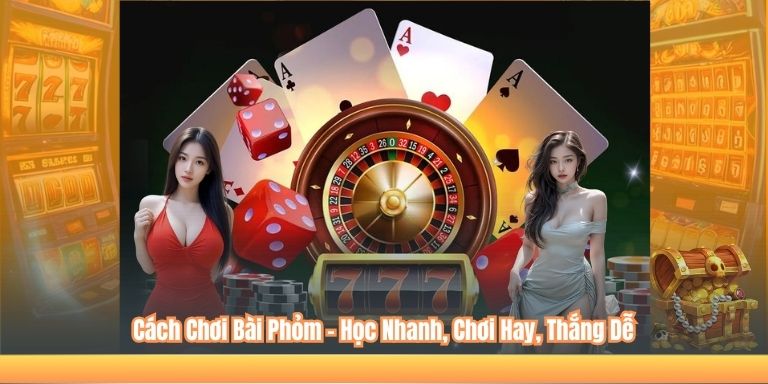 Cách Chơi Bài Phỏm – Học Nhanh, Chơi Hay, Thắng Dễ