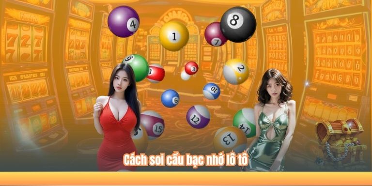 Cách soi cầu bạc nhớ lô tô