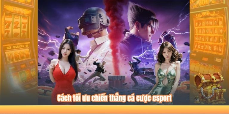 Cách tối ưu chiến thắng cá cược esport
