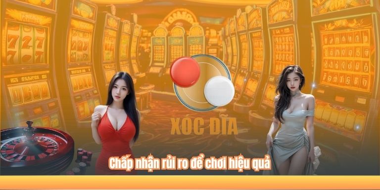 Chấp nhận rủi ro để chơi hiệu quả