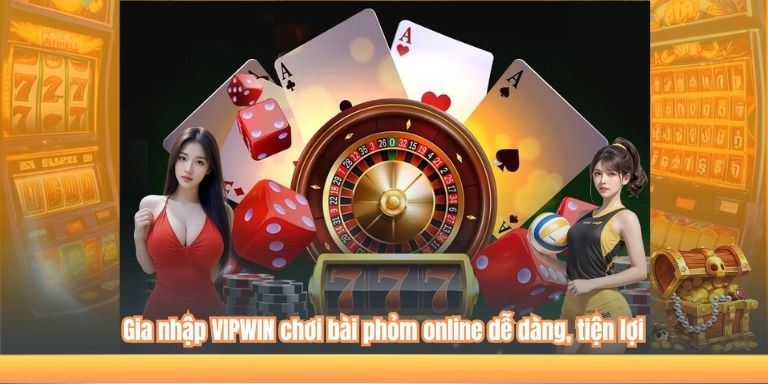 Gia nhập VIPWIN chơi bài phỏm online dễ dàng, tiện lợi