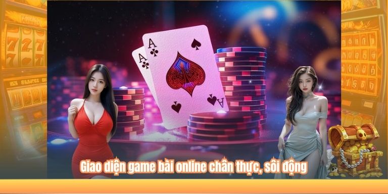 Giao diện game bài online chân thực, sôi động