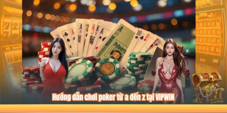 Hướng dẫn chơi poker từ a đến z tại VIPWIN