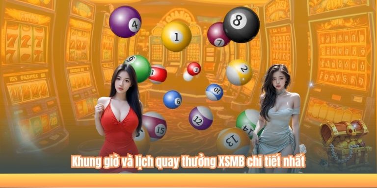 Khung giờ và lịch quay thưởng XSMB chi tiết nhất