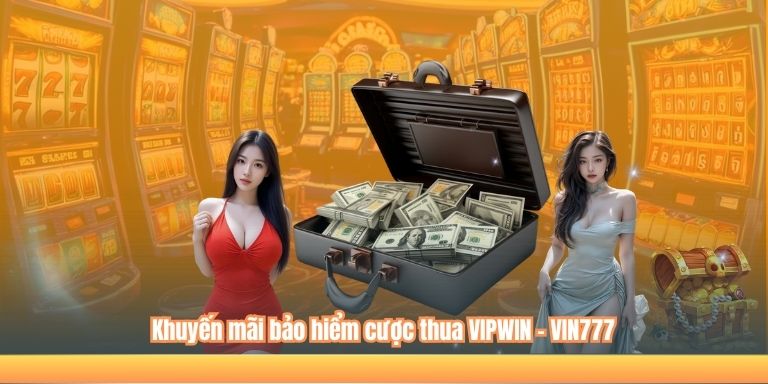 Khuyến mãi bảo hiểm cược thua VIPWIN - VIN777