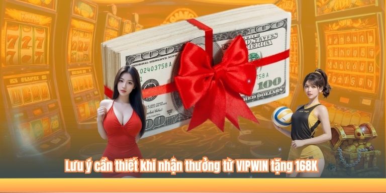VIPWIN Tặng 168K: Cơ Hội Vàng Cho Tân Thủ 4 Lưu ý cần thiết khi nhận thưởng từ VIPWIN tặng 168K