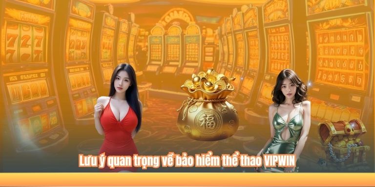 Lưu ý quan trọng về bảo hiểm thể thao VIPWIN