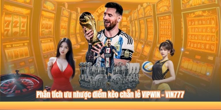 Phân tích ưu nhược điểm kèo chẵn lẻ VIPWIN - VIN777