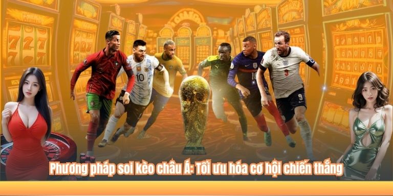 Phương pháp soi kèo châu Á: Tối ưu hóa cơ hội chiến thắng