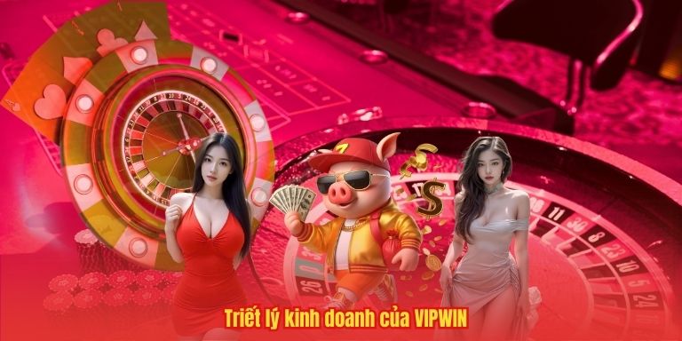 Triết lý kinh doanh của VIPWIN
