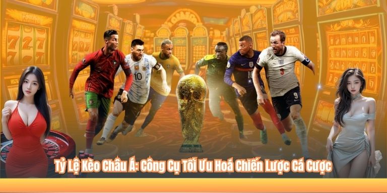 Tỷ Lệ Kèo Châu Á: Công Cụ Tối Ưu Hoá Chiến Lược Cá Cược